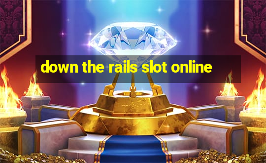 down the rails slot online