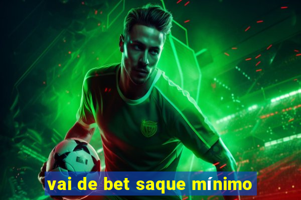 vai de bet saque mínimo