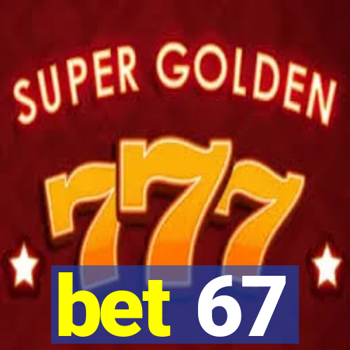 bet 67