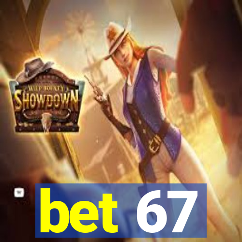 bet 67