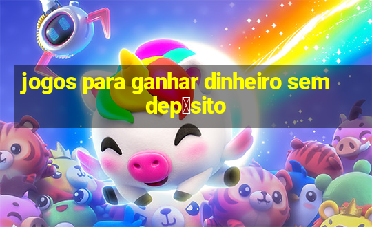 jogos para ganhar dinheiro sem dep贸sito