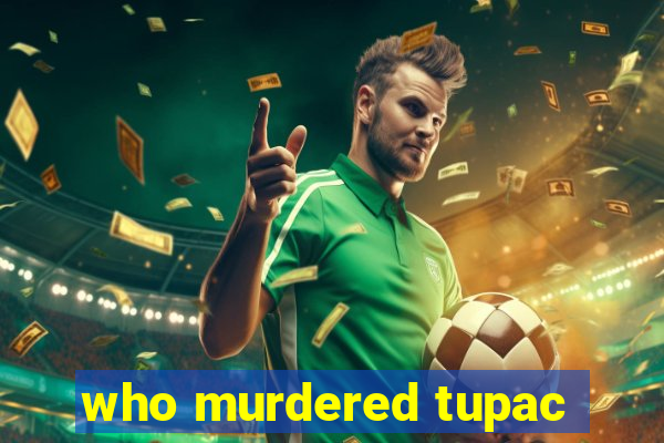 who murdered tupac