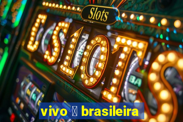 vivo 茅 brasileira