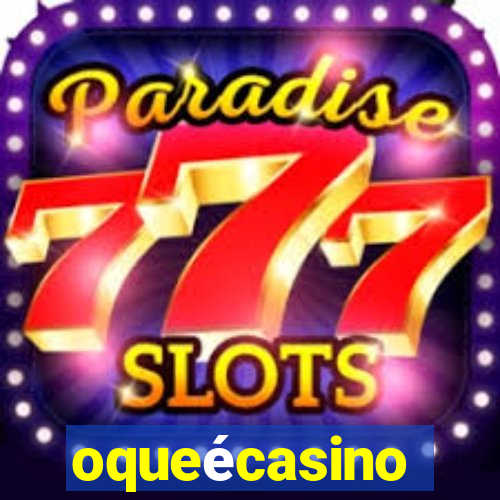 oqueécasino