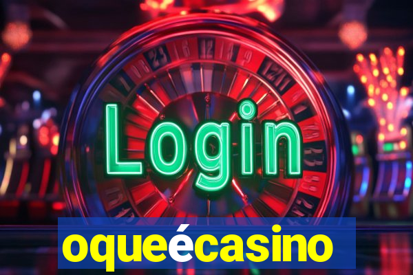 oqueécasino