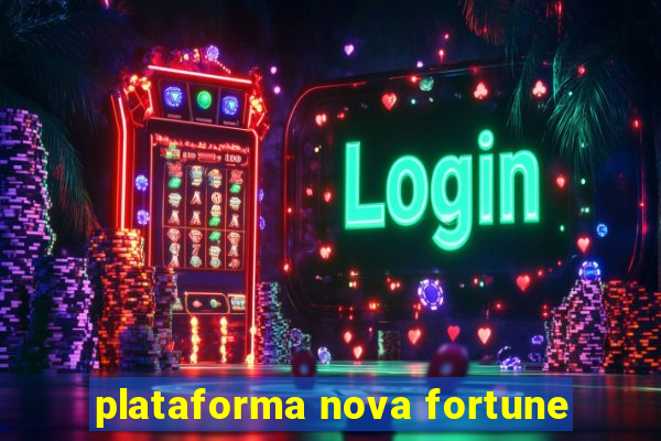 plataforma nova fortune