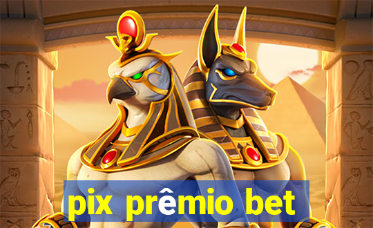 pix prêmio bet