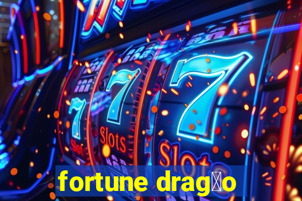 fortune drag茫o