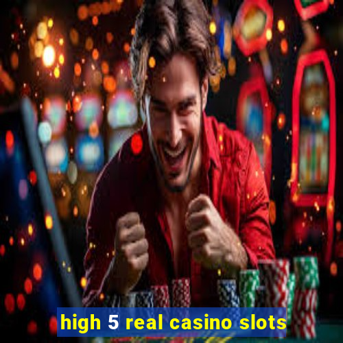 high 5 real casino slots