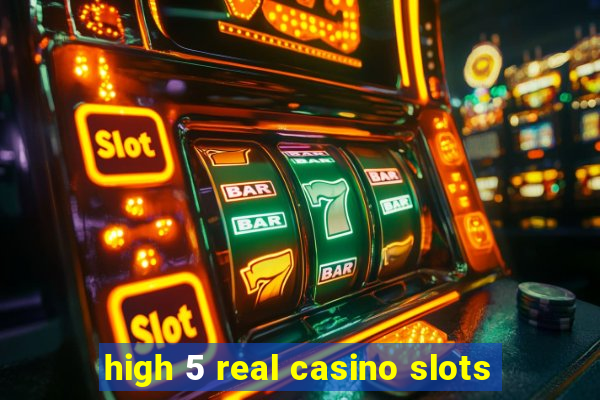 high 5 real casino slots