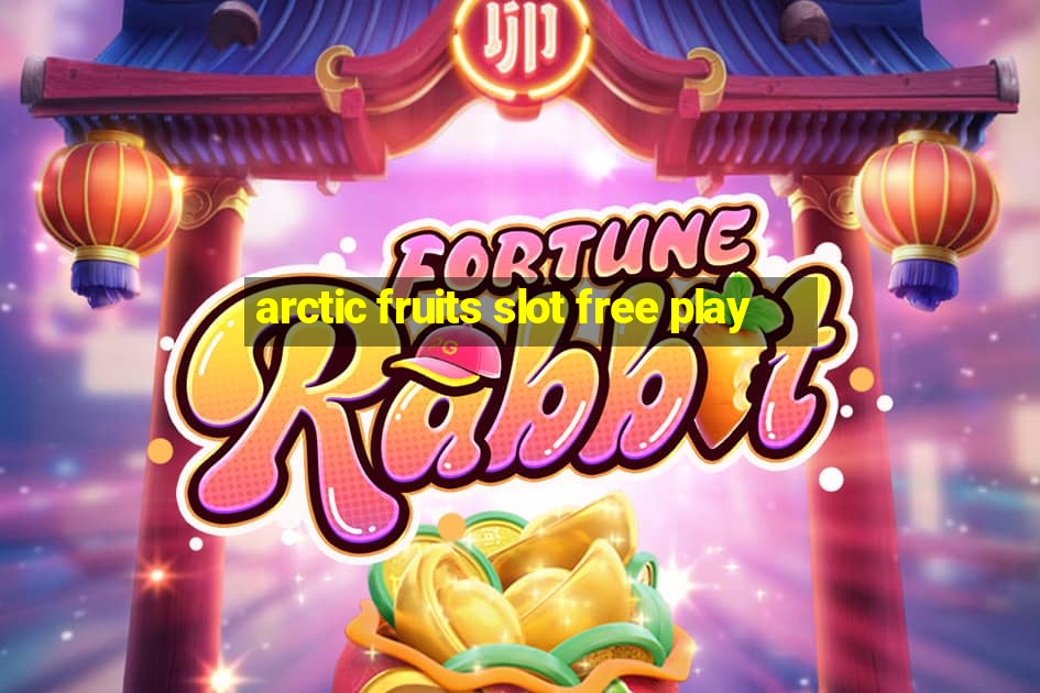 arctic fruits slot free play