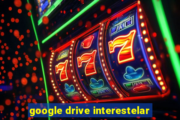 google drive interestelar