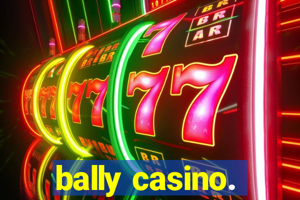 bally casino.