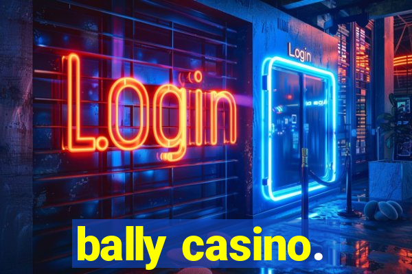 bally casino.