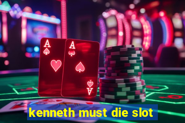 kenneth must die slot