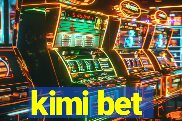 kimi bet