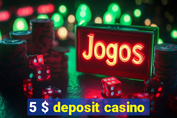 5 $ deposit casino