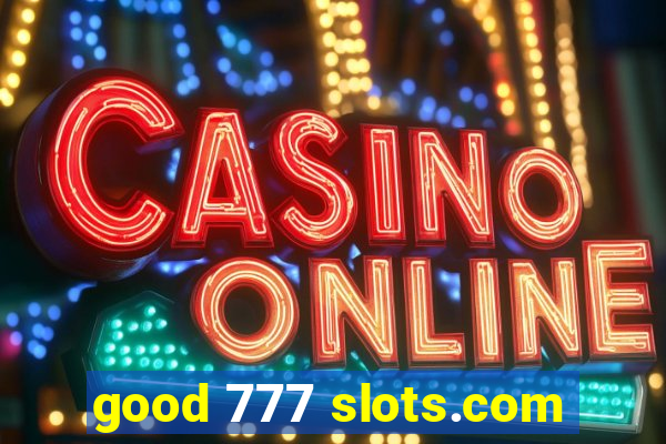 good 777 slots.com