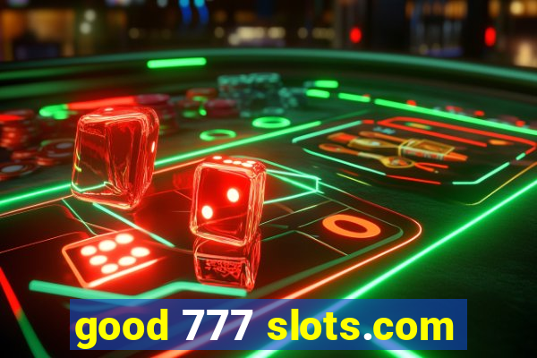 good 777 slots.com