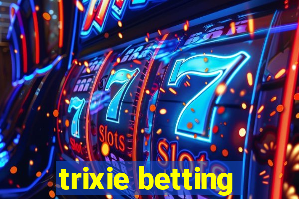 trixie betting