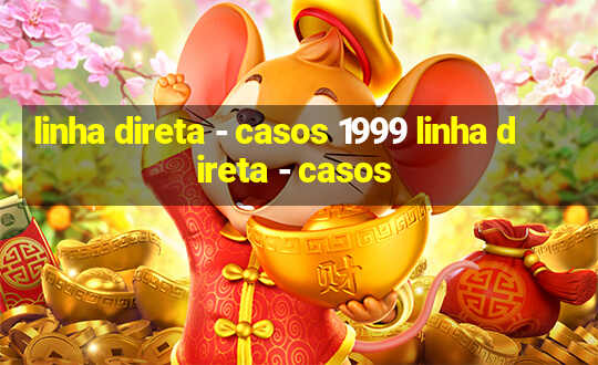 linha direta - casos 1999 linha direta - casos