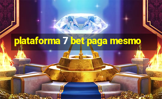 plataforma 7 bet paga mesmo