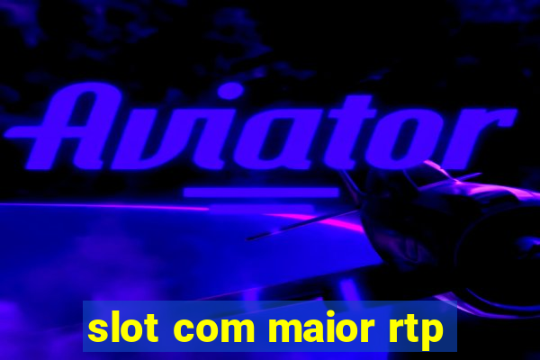 slot com maior rtp