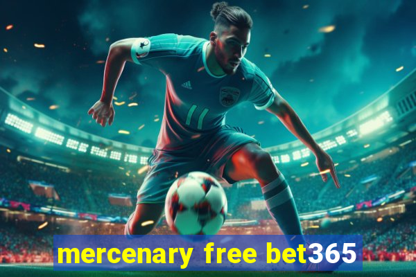 mercenary free bet365