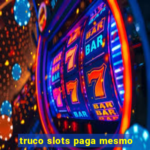 truco slots paga mesmo