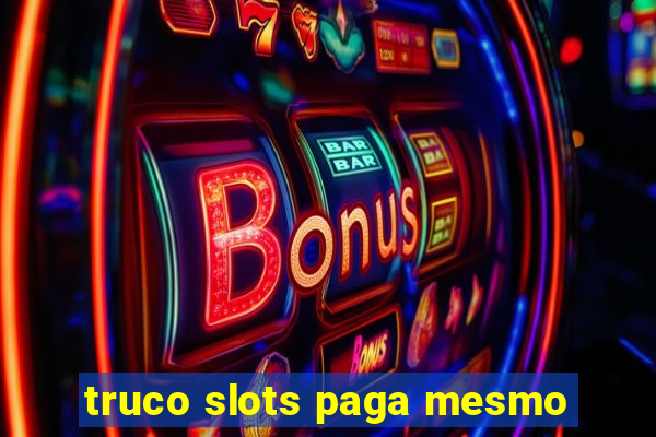 truco slots paga mesmo