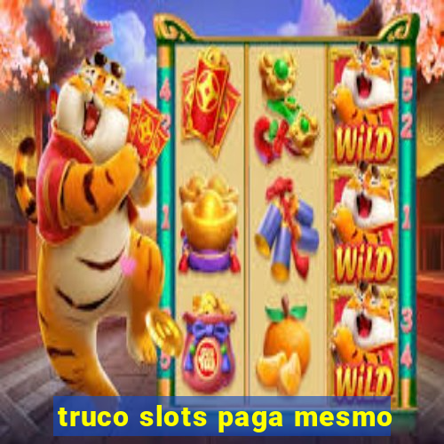 truco slots paga mesmo