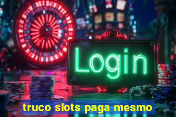 truco slots paga mesmo