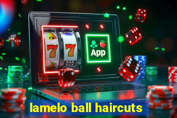 lamelo ball haircuts