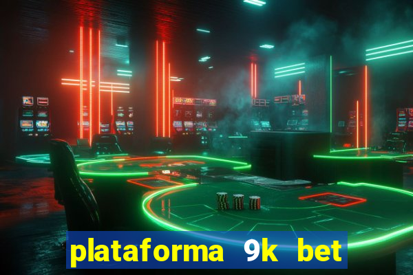 plataforma 9k bet é confiável