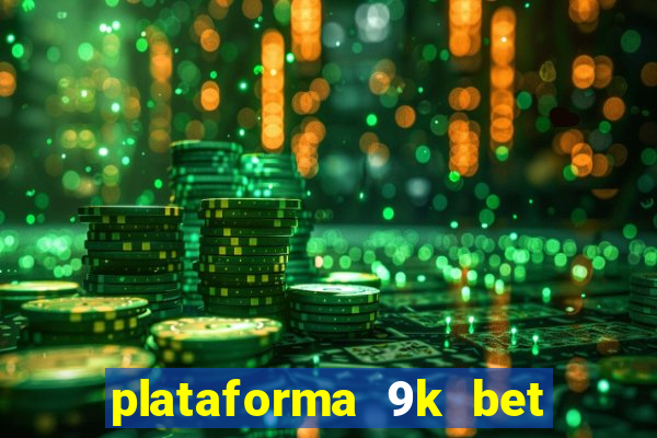 plataforma 9k bet é confiável