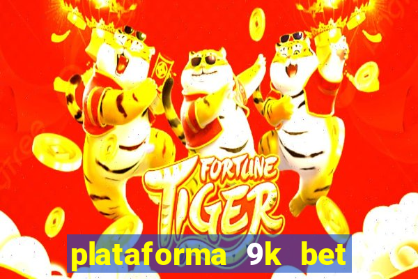 plataforma 9k bet é confiável