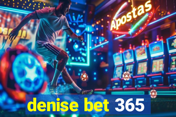 denise bet 365