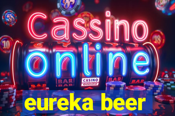 eureka beer