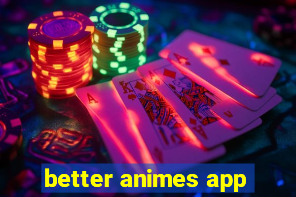 better animes app