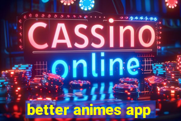 better animes app