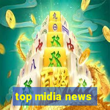 top midia news