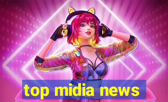 top midia news