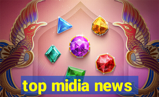 top midia news