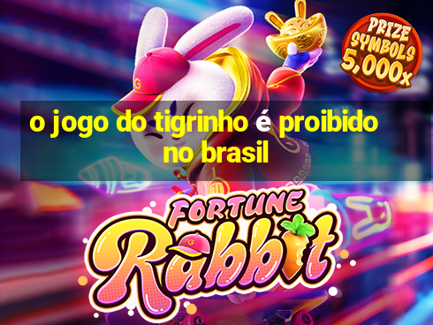 o jogo do tigrinho é proibido no brasil