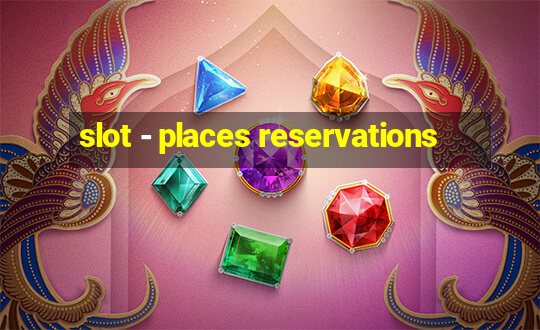 slot - places reservations