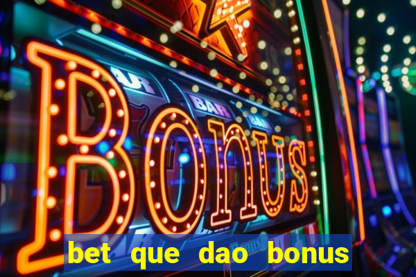 bet que dao bonus no cadastro