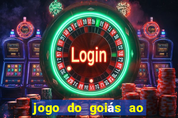 jogo do goiás ao vivo hoje