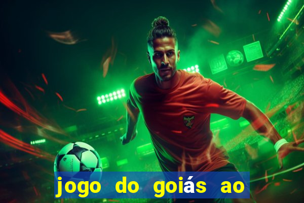 jogo do goiás ao vivo hoje