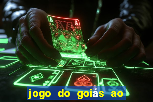 jogo do goiás ao vivo hoje