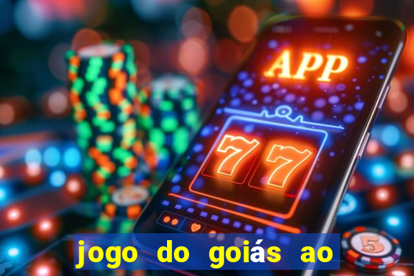 jogo do goiás ao vivo hoje